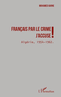 Français par le crime j'accuse ! - Algérie 1954 - 1962