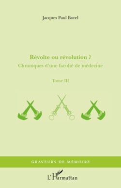 Révolte ou révolution ? - Chroniques d'une faculté de médecine - Tome III