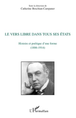 Le vers libre dans tous ses états - Histoire et poétique d'une forme (1886-1914)