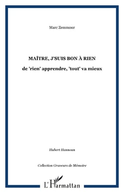 Maître, j'suis bon à rien - de "rien" apprendre, "tout" va mieux
