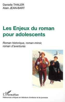 LES ENJEUX DU ROMAN POUR ADOLESCENTS - Roman historique, roman-miroir, roman d'aventures