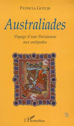 AUSTRALIADES - Voyage d'une Parisienne aux antipodes