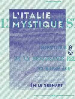 L'Italie mystique - Histoire de la Renaissance religieuse au Moyen Âge