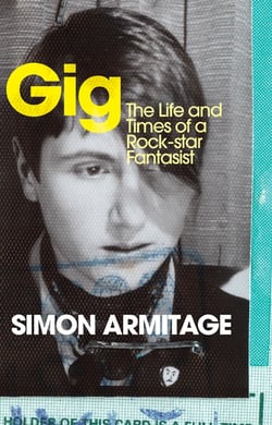 Gig - The Life and Times of a Rock-star Fantasist - The entertaining memoir from the Sunday Times bestseller and Poet Laureate
