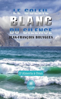 Le soleil blanc du silence - D'Almería à Oran