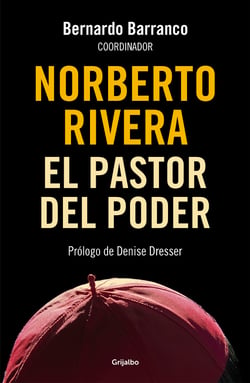 Norberto Rivera - El pastor del poder