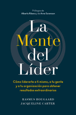 La mente del líder - Cómo liderarte a ti mismo, a tu gente y a tu organización para obtener resultados extraordinarios