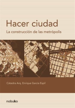 Hacer ciudad - La construcción de la metrópolis