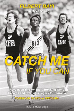 Catch Me If You Can - Revolutionizing My Sport, Breaking World Records and Creating a Legacy for Tanzania