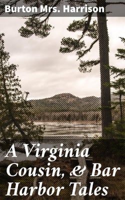 A Virginia Cousin, &amp; Bar Harbor Tales