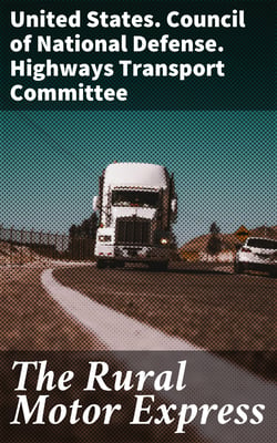 The Rural Motor Express - To Conserve Foodstuffs and Labor and to Supply Rural Transportation