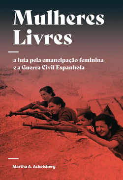 Mulheres Livres - A luta pela emancipação feminina e a Guerra Civil Espanhola