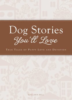 Dog Stories You'll Love - True tales of puppy love and devotion