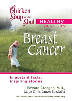 Chicken Soup for the Soul Healthy Living Series: Breast Cancer - Important Facts, Inspiring Stories