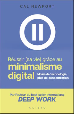 Réussir (sa vie) grâce au minimalisme digital - moins de technologie, plus de concentration