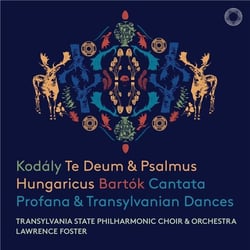 Kodaly: Te Deum & Psalmus Hungaricus - Bartok: Cantata Profana & Transylvanian Dances
