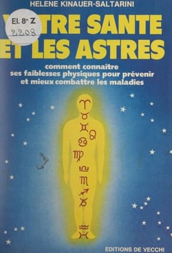 Votre santé et les astres - Comment connaître ses faiblesses physiques pour prévenir et mieux combattre les maladies