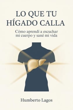 Lo Que Tu Hígado Calla: Cómo aprendí a escuchar mi cuerpo y sané mi vida