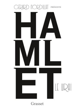 Hamlet le vrai - d'après un texte retrouvé de Shakespeare