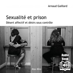 Sexualité et prison - Désert affectif et désirs sous contrainte