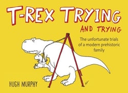 T-Rex Trying and Trying - The Unfortunate Trials of a Modern Prehistoric Family