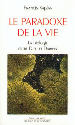 Le paradoxe de la vie - La biologie entre Dieu et Darwin