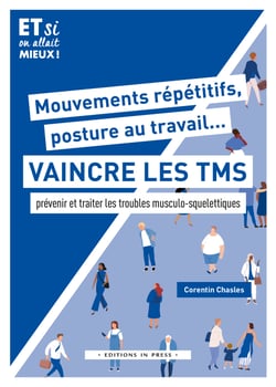 Mouvements répétitifs, posture au travail... Vaincre les TMS - prévenir et traiter les troubles musculo-squelettiques