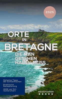 Orte in Bretagne, die man gesehen haben muss - Das kleine Reisebuch