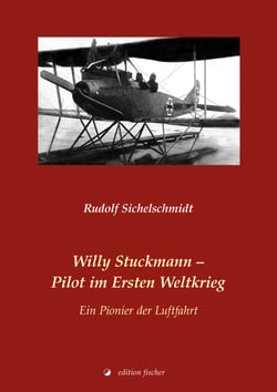 Willy Stuckmann – Pilot im Ersten Weltkrieg - Ein Pionier der Luftfahrt