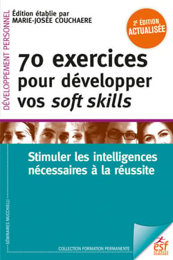70 exercices pour développer vos soft skills - Stimuler les intelligences nécessaires à la réussite