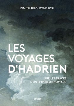 Les Voyages d’Hadrien - Sur les traces de l'empereur nomade