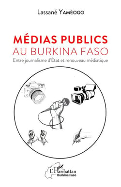 Médias publics au Burkina Faso - Entre journalisme d'État et renouveau médiatique