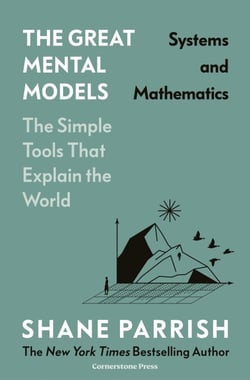 The Great Mental Models: Systems and Mathematics - Systems and Mathematics