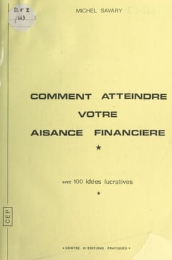 Comment atteindre votre aisance financière - Avec 100 activités lucratives
