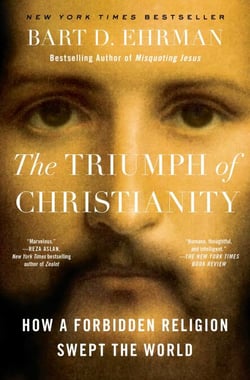 The Triumph of Christianity - How a Forbidden Religion Swept the World