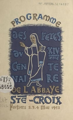 Programme des fêtes du XIVe Centenaire de l'abbaye Ste-Croix - Poitiers, 2, 3, 4 mai 1952