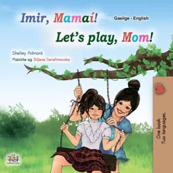 Imir, Mamaí! Let’s Play, Mom! - Irish English Bilingual Collection
