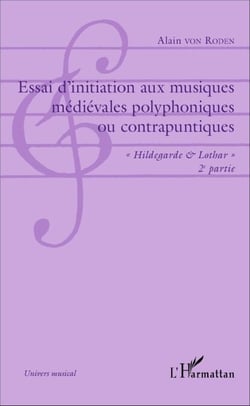 Essai d'initiation aux musiques médiévales polyphoniques ou contrapuntiques - "Hildegarde &amp; Lothar" - 2e partie - Musique polyphonique d'art contrapuntique franco-flamande