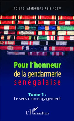 Pour l'honneur de la gendarmerie sénégalaise Tome 1 - Le sens d'un engagement