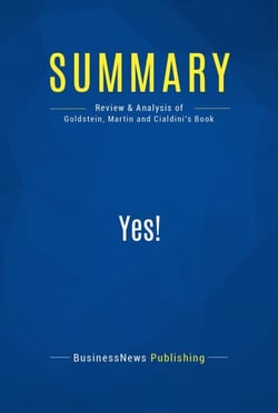Summary: Yes! - Review and Analysis of Goldstein, Martin and Cialdini's Book
