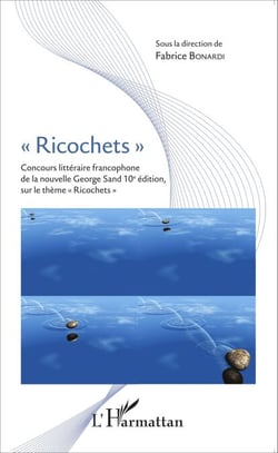 "Ricochets" - Concours littéraire francophone de la nouvelle George Sand 10e édition, sur le thème "Richochets"