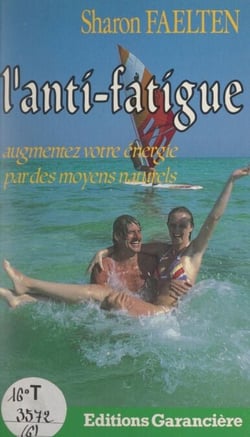 L'anti-fatigue - Augmentez votre énergie par des moyens naturels