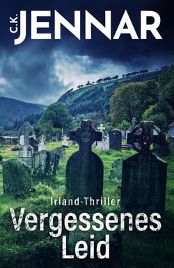 Irland-Thriller - Vergessenes Leid - Eine packende Irland-Novelle – ein echtes Psycho Thriller Buch rund um keltische Bräuche