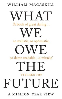 What We Owe The Future - The Sunday Times Bestseller