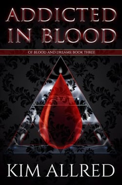 Addicted in Blood - Of Blood &amp; Dreams, #3