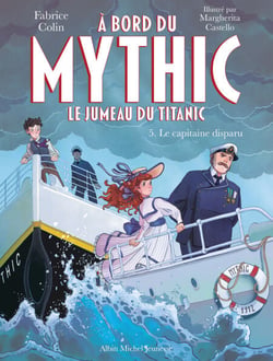 A bord du Mythic, le jumeau du Titanic - tome 5 - Le Capitaine disparu