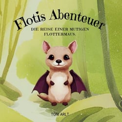 Flotis Abenteuer - Die Reise einer mutigen Flottermaus.