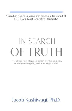 In Search of Truth: Five Stress-Free Steps to Discover Who You Are, Where You're Going, and How to Get There.