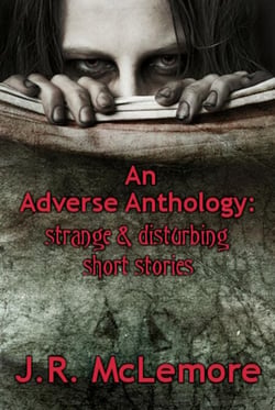 An Adverse Anthology: Strange &amp; Disturbing Short Stories