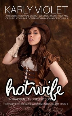 Hotwife Entrapment And Seduction - A Western Historical Era Hot Wife Multiple Partner And Open Relationship Contemporary Romance Novella - Hotwife For Hire In The Western Historical Era, #2
